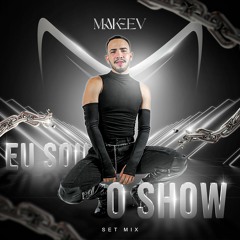 EU SOU O SHOW - DJ MAKEEV SETMIX