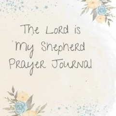 [Access] EPUB ✔️ The Lord is My Shepherd Prayer Journal by  Rebecca Biddy [EBOOK EPUB