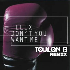 Felix - Don't You Want Me (Toulon B Remix)