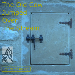 The Old Cow Jumped Over The Stream
