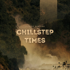 Cloudy Samples - Chillstep Times