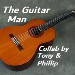 The Guitar Man (Lyrics by Tony Harris - Featuring Phillip Clarkson) original 2013