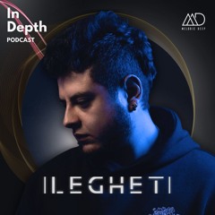 In Depth // Leghet [Melodic Deep Series]