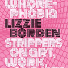 [VIEW] EBOOK 📖 Whorephobia: Strippers on Art, Work, and Life by  Lizzie Borden KINDL