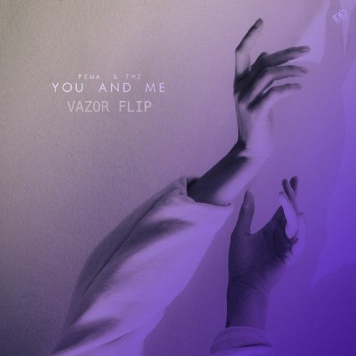 Pema. & THz - You And Me (Flip)[Supported by Raptures., THz, Pema, Doxed, AASKE, Tyh and Clayne]
