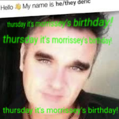 thursday it's morrissey's birthday