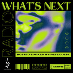 HOP Presents: What's Next Radio Ep. 003 (Hosted & Mixed by: Pete Quest)