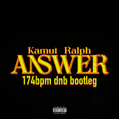 Kamui, RALPH - Answer (174bpm dnb bootleg)