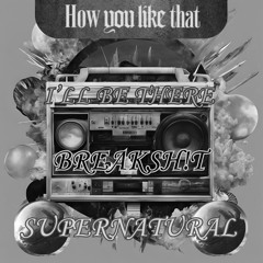 I’ll Be There x Breaksh!t (Nuwuyen Remix) vs. How You Like That x Supernatural (TZUNAAMI Remix)