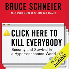 [VIEW] KINDLE PDF EBOOK EPUB Click Here to Kill Everybody: Security and Survival in a