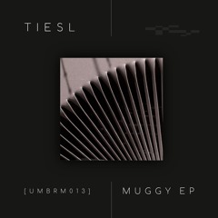 Tiesl - Muggy EP [UMBRM 013]