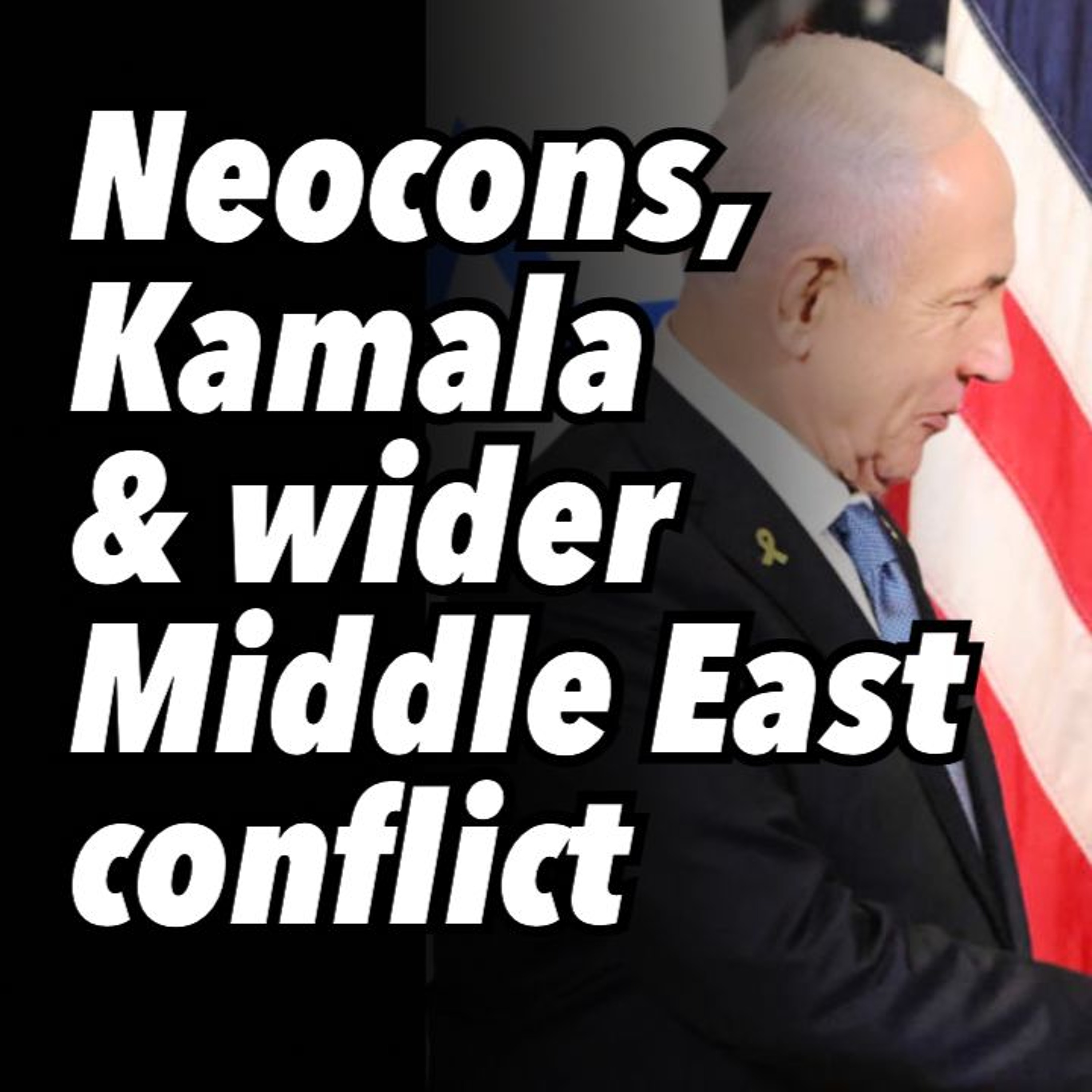 Neocons, Kamala and a wider Middle East conflict
