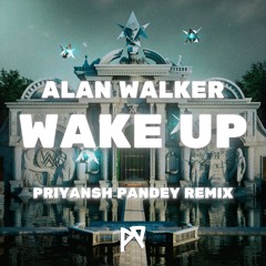 Alan Walker - Wake Up (Priyansh Pandey Remix)