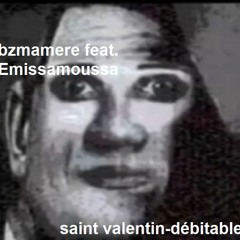 bzmamere - saint valentin-débitable (feat. Emissamoussa)