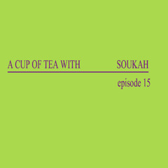 A Cup Of Tea With Soukah EP15