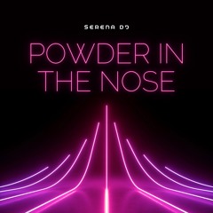 POWDER IN THE NOSE - DJ SERENA