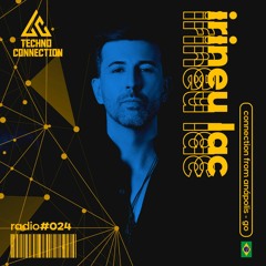 Techno Connection Radio #024 - Irineu Lac