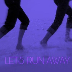 Let's Run Away ft 24/7BLUE