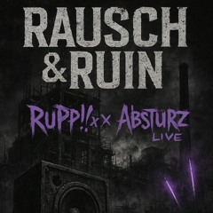 Rausch & Ruin (Set cut) - Ruppix vs Absturz