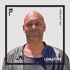 LOWCAST 003 - Lemaître