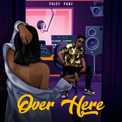 Foley Pabz - Over Here