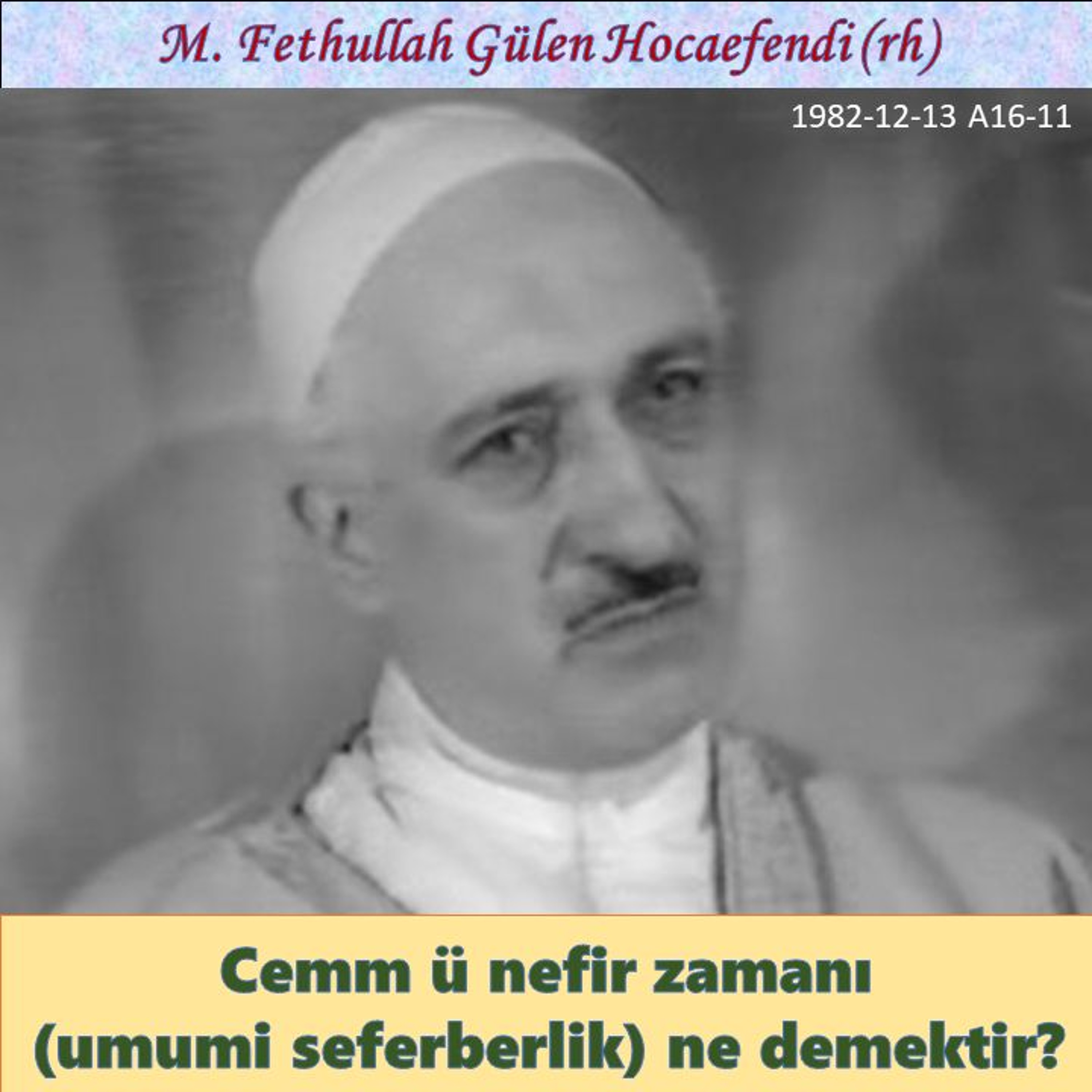 1982-12-13 A16-11 Cemm ü nefir (umumi seferberlik) zamanı ne demektir? episode artwork