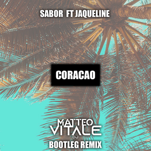 Sabor ft Jaqueline - Coracao (Matteo  Vitale Bootleg Remix)