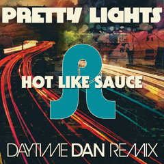 Hot Like Sauce (Daytime Dan Remix) - Pretty Lights