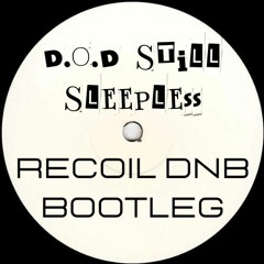 D.O.D - Still Sleepless (Recoil DNB Bootleg) [FREE DOWNLOAD]
