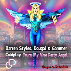 Darren Styles Dougal & Gammer & Coldplay - Youre My Viva Party Angel (Gregor le DahL Edit)