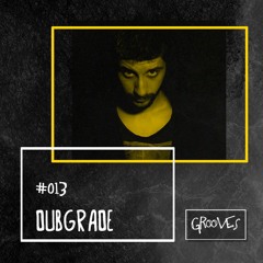 Grooves #013 - Dubgrade
