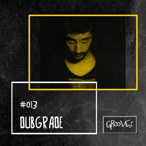 Grooves #013 - Dubgrade