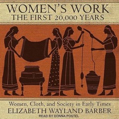 ❤book✔ Women's Work: The First 20,000 Years: Women, Cloth, and Society in Early Times