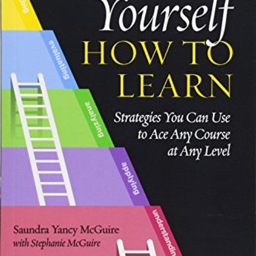 GET EPUB 📨 Teach Yourself How to Learn: Strategies You Can Use to Ace Any Course at