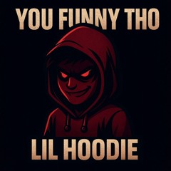 Lil Hoodie - “You Funny Tho”-Lilhoodie