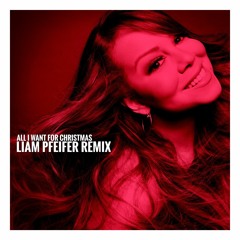 Mariah Carey - All I Want For Christmas Is You (Liam Pfeifer Remix) (DL for Vocals)