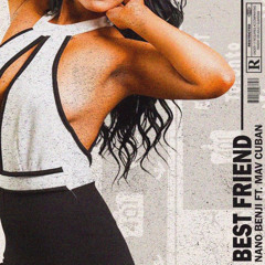 BestFriend - Nano Benji feat. Mav Cuban