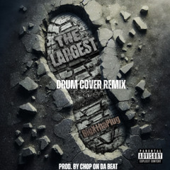 The Largest (Drum Cover Remix) Prod. By Chop On Da Beat