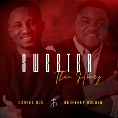 Sweeter Than Honey By Daniel Ojo ft. Geoffrey Golden