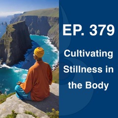 EP. 379: Cultivating Stillness in the Body (w. Guided Meditation) | Dharana Meditation Podcast