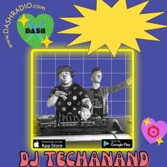 DJ Techanand Dash Radio 4/16/22