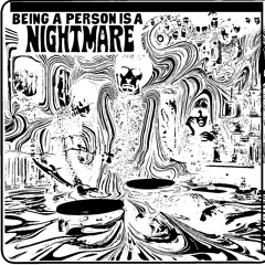 BEING A PERSON IS A NIGHTMARE