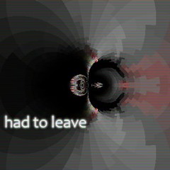 had to leave