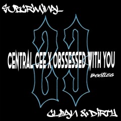 SUBCRIMINAL & CLEAN N DIRTY -  CENTRAL CEE X OBSESSED WITH YOU BOOTLEG (FREE DOWNLOAD)