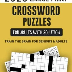 [PDF] Read 2023 Large Print Crossword Puzzles For Adults With Solution: Train The Brain For Seniors