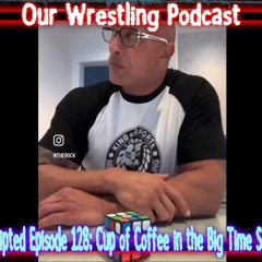 O.W.P Unscripted Episode 128: Cup of Coffee in the Big Time Edition - The Rock and NJPW! Smackdown!