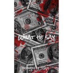 What he say (produced by trixie)