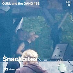 QUUL and the GANG #53 : snackbites