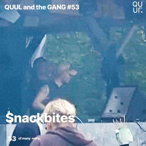 QUUL and the GANG #53 : snackbites