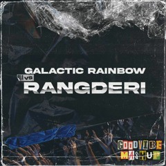 Galactic Rainbow x Rangderi (Goodvibe Mashup)